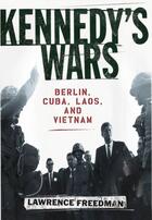 Couverture du livre « Kennedy's Wars: Berlin, Cuba, Laos, and Vietnam » de Freedman Lawrence aux éditions Oxford University Press Usa
