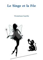 Couverture du livre « Le singe et la fee » de Sapilla Francesca aux éditions Lulu