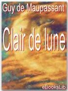 Couverture du livre « Clair de lune » de Guy de Maupassant aux éditions Ebookslib