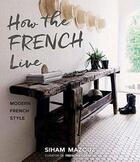 Couverture du livre « How the french live ; modern french style » de Mazou Siham aux éditions Glitterati London