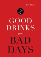 Couverture du livre « Good Drinks for Bad Days » de Kerry Colburn aux éditions Sasquatch Books Digital