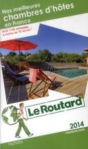 Couverture du livre « Guide Du Routard ; Nos Meilleures Chambres D'Hôtes En France (Edition 2014) » de  aux éditions Hachette Tourisme