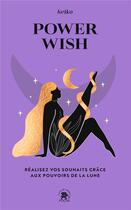 Couverture du livre « Power wish : réalisez vos souhaits grâce aux pouvoirs de la lune » de Keiko aux éditions Le Lotus Et L'elephant