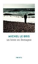 Couverture du livre « Un hiver en Bretagne » de Michel Le Bris aux éditions Points