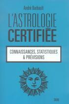 Couverture du livre « L'astrologie certifiée » de Andre Barbault aux éditions Seuil