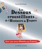 Couverture du livre « Les dessous croustillants de l'histoire de France » de Alain Dag'Naud aux éditions Larousse