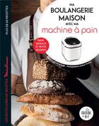 Couverture du livre « Ma boulangerie maison à ma machine à pain » de Aline Princet et Severine Auge aux éditions Dessain Et Tolra