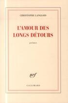Couverture du livre « L'amour des longs détours » de Christophe Langlois aux éditions Gallimard