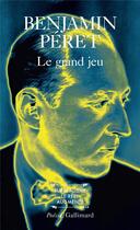 Couverture du livre « Le grand jeu » de Benjamin Peret aux éditions Gallimard