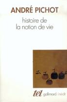 Couverture du livre « Histoire de la notion de vie » de Andre Pichot aux éditions Gallimard