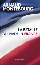 Couverture du livre « La bataille du made in France » de Arnaud Montebourg aux éditions Flammarion