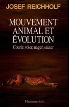 Couverture du livre « Mouvement animal et evolution - courir, voler, nager, sauter » de Josef Reichholf aux éditions Flammarion