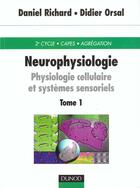 Couverture du livre « Neurophysiologie 1 ; physiologie cellulaire et systemes sensoriels » de Daniel Richard et Didier Orsal aux éditions Dunod