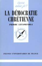 Couverture du livre « La democratie chretienne qsj 1692 » de Letamendia P. aux éditions Que Sais-je ?