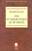 Couverture du livre « Foi et dialectique au XI siècle » de Cantin A aux éditions Cerf