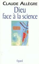 Couverture du livre « Dieu face à la science : Comment peut-on être croyant aujourd'hui ? » de Claude Allègre aux éditions Fayard