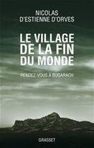 Couverture du livre « Le village de la fin du monde ; rendez-vous à Bugarach » de Nicolas d'Estienne d'Orves aux éditions Grasset