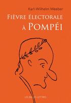Couverture du livre « Fièvre électorale à Pompéi » de Karl-Wilhelm Weeber aux éditions Belles Lettres