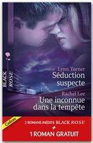 Couverture du livre « Séduction suspecte ; une inconnue dans la tempête » de Rachel Lee et Merline Lovelace et Lynn Turner aux éditions Harlequin