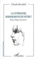 Couverture du livre « Littérature, dernier refuge du mythe? Mirbeau, Philippe, Alain-Fournier... » de Claude Herzfeld aux éditions L'harmattan