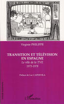 Couverture du livre « Transition et télévision en espagne ; le rôle de la tve 1973-1978 » de Virginie Philippe aux éditions L'harmattan