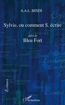 Couverture du livre « Sylvie, ou comment S. écrire ; bleu fort » de A. A. L. Bindi aux éditions L'harmattan