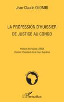 Couverture du livre « La profession d'huissier de justice au Congo » de Jean-Claude Olombi aux éditions Editions L'harmattan