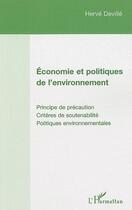 Couverture du livre « Économie et politiques de l'environnement ; principe de précaution, critères de soutenabilité, politiques environnementales » de Herve Deville aux éditions Editions L'harmattan