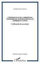 Couverture du livre « L'Émergence de l'arbitrage commercial international en Amérique latine : L'efficacité de son droit » de Claudia Frutos-Peterson aux éditions Editions L'harmattan