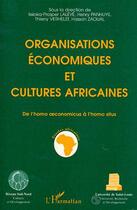 Couverture du livre « Organisations économiques et cultures africaines ; de l'homo oeconomicus à l'homo situs » de Henry Panhuys et Thierry Verhelst et Issiaka-Prosper Laleye et Hassan Zaouai et Collectif aux éditions Editions L'harmattan