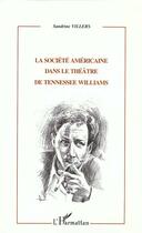 Couverture du livre « LA SOCIÉTÉ AMÉRICAINE DANS LE THÉÂTRE DE TENESSEE WILLIAMS » de Sandrine Villers aux éditions Editions L'harmattan