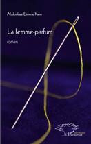 Couverture du livre « La femme parfum » de Abdoulaye Elimane Kane aux éditions Editions L'harmattan