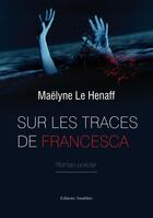 Couverture du livre « Sur les traces de Francesca » de Maelyne Le Henaff aux éditions Amalthee