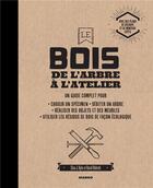 Couverture du livre « Le bois ; de l'arbre à l'atelier » de  aux éditions Mango