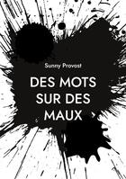 Couverture du livre « Des Mots sur des Maux » de Sunny Provost aux éditions Books On Demand