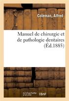 Couverture du livre « Manuel de chirurgie et de pathologie dentaires » de Coleman Alfred aux éditions Hachette Bnf