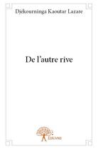 Couverture du livre « De l'autre rive » de Djekourninga Kaoutar Lazare aux éditions Edilivre