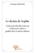 Couverture du livre « Le destin de Sophie » de Georges Mattioda aux éditions Edilivre
