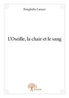 Couverture du livre « L'oseille, la chair et le sang » de Boughaba Laouar aux éditions Edilivre