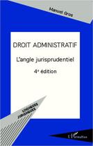 Couverture du livre « Droit administratif ; l'angle jurisprudentiel (4ème édition) » de Manuel Gros aux éditions L'harmattan