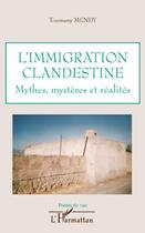 Couverture du livre « L'immigration clandestine ; mythes, mystères et réalités » de Toumany Mendy aux éditions Editions L'harmattan