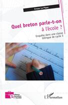 Couverture du livre « Quel breton parle-t-on à l'école ? : Enquête dans une classe bilingue de cycle 3 » de Erwan Le Pipec aux éditions L'harmattan