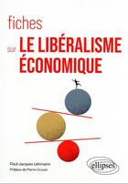 Couverture du livre « Fiches sur le libéralisme économique » de Paul-Jacques Lehmann aux éditions Ellipses