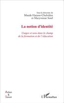 Couverture du livre « La notion d'identité ; usages et sens dans le champ de la formation et de l'éducations » de Maryvonne Sorel et Maude Hatano-Chalvidan aux éditions L'harmattan