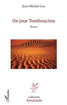 Couverture du livre « Un jour Tombouctou » de Jean-Michel Lou aux éditions L'harmattan