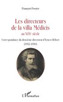 Couverture du livre « Les directeurs de la Villa Médicis au XIX siècle ; correspondance du directorat de Louis-Nicolas Cabat (1885-1890) » de Francois Fossier aux éditions L'harmattan