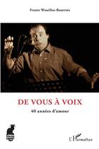 Couverture du livre « De vous à voix ; 40 années d'amour » de Frantz Wouilloz-Boutrois aux éditions L'harmattan