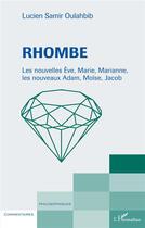 Couverture du livre « Rhombe : les nouvelles Eve, Marie, Mrianne, les nouveaux Adam, Moïse, Jacob » de Lucien-Samir Oulahbib aux éditions L'harmattan