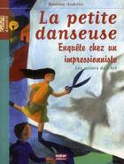 Couverture du livre « La petite danseuse ; enquête chez un impressionniste » de Sandrine Andrews aux éditions Oskar