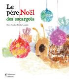 Couverture du livre « Le père Noël des escargots » de Nicolas Lacombe et Pierre Crooks aux éditions Balivernes